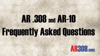 AR .308 and AR-10 Frequently Asked Questions