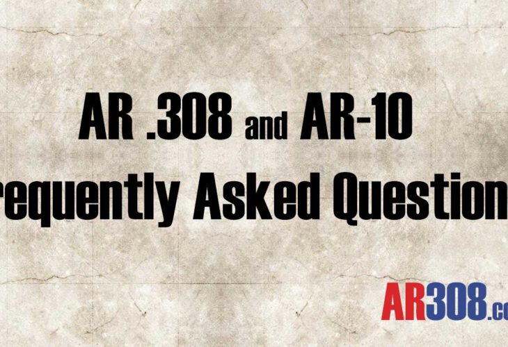 AR 308 and AR-10 Frequently Asked Questions